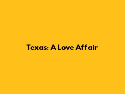 Texas: A Love Affair