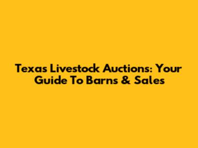 Texas Livestock Auctions: Your Guide To Barns & Sales