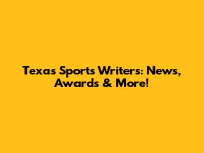 Texas Sports Writers: News, Awards & More!