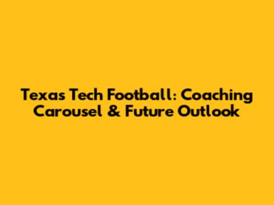Texas Tech Football: Coaching Carousel & Future Outlook