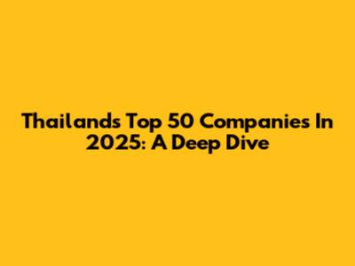 Thailand's Top 50 Companies In 2025: A Deep Dive