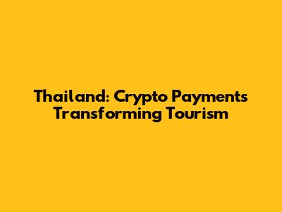Thailand: Crypto Payments Transforming Tourism