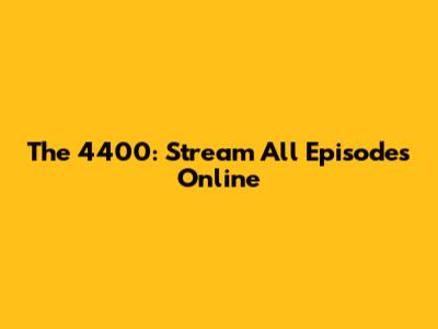 The 4400: Stream All Episodes Online