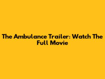 The Ambulance Trailer: Watch The Full Movie