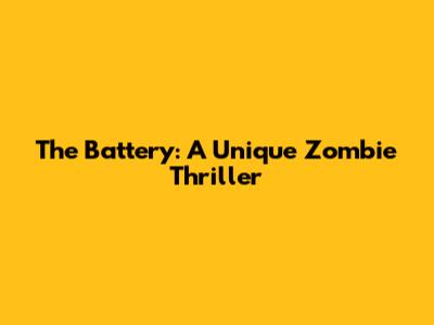 The Battery: A Unique Zombie Thriller