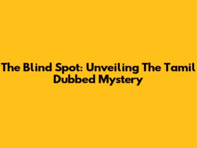 The Blind Spot: Unveiling The Tamil Dubbed Mystery
