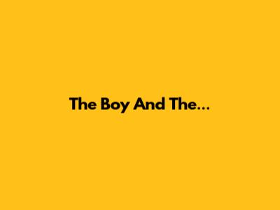 The Boy And The...