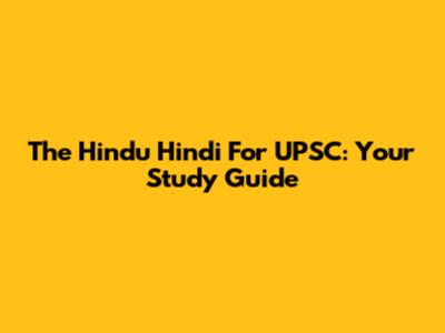 The Hindu Hindi For UPSC: Your Study Guide