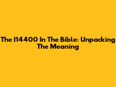 The I14400 In The Bible: Unpacking The Meaning