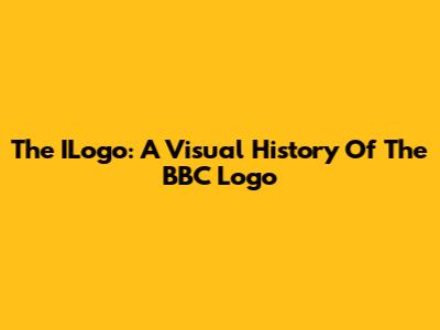 The ILogo: A Visual History Of The BBC Logo