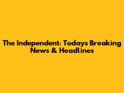 The Independent: Today's Breaking News & Headlines