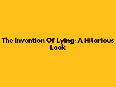 The Invention Of Lying: A Hilarious Look