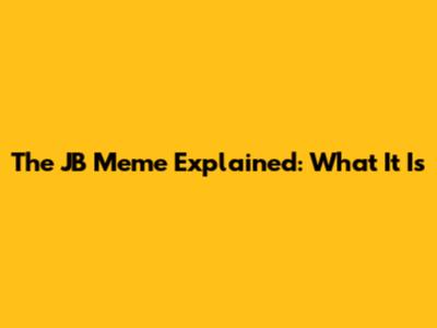 The JB Meme Explained: What It Is