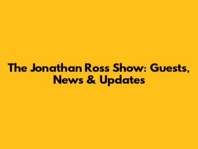 The Jonathan Ross Show: Guests, News & Updates