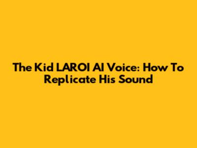 The Kid LAROI AI Voice: How To Replicate His Sound