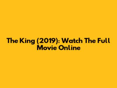 The King (2019): Watch The Full Movie Online