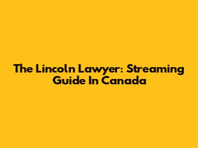 The Lincoln Lawyer: Streaming Guide In Canada