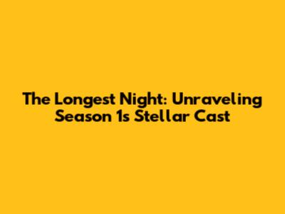 The Longest Night: Unraveling Season 1's Stellar Cast