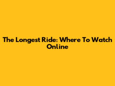 The Longest Ride: Where To Watch Online