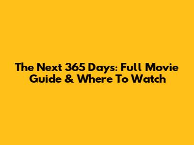 The Next 365 Days: Full Movie Guide & Where To Watch