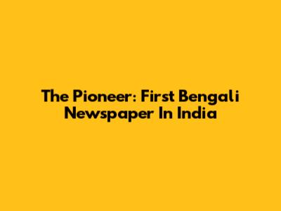 The Pioneer: First Bengali Newspaper In India