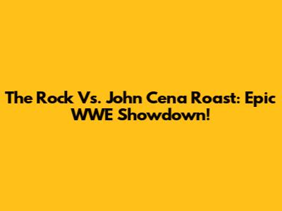 The Rock Vs. John Cena Roast: Epic WWE Showdown!