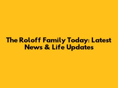 The Roloff Family Today: Latest News & Life Updates