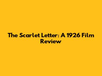 The Scarlet Letter: A 1926 Film Review