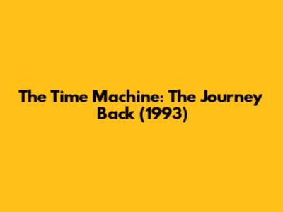 The Time Machine: The Journey Back (1993)