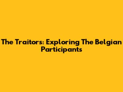 The Traitors: Exploring The Belgian Participants