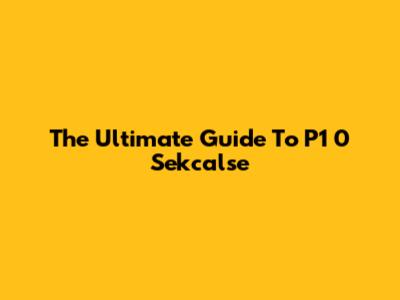 The Ultimate Guide To P1 0 Sekcalse