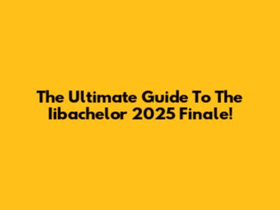 The Ultimate Guide To The Iibachelor 2025 Finale!