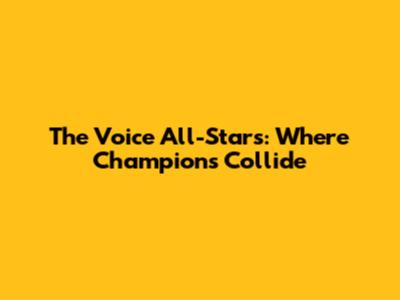 The Voice All-Stars: Where Champions Collide