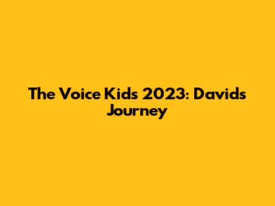 The Voice Kids 2023: David's Journey