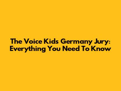 The Voice Kids Germany Jury: Everything You Need To Know