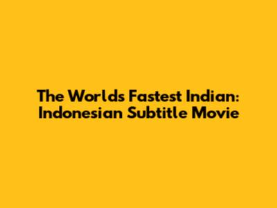 The World's Fastest Indian: Indonesian Subtitle Movie