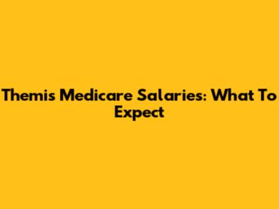 Themis Medicare Salaries: What To Expect