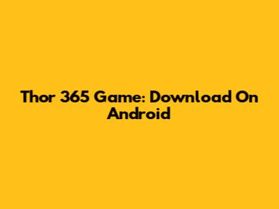 Thor 365 Game: Download On Android