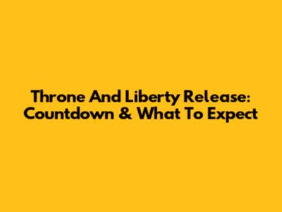 Throne And Liberty Release: Countdown & What To Expect