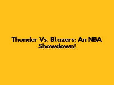 Thunder Vs. Blazers: An NBA Showdown!