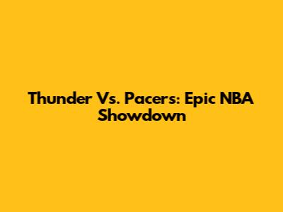 Thunder Vs. Pacers: Epic NBA Showdown