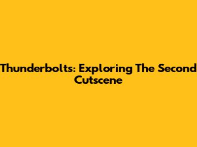 Thunderbolts: Exploring The Second Cutscene