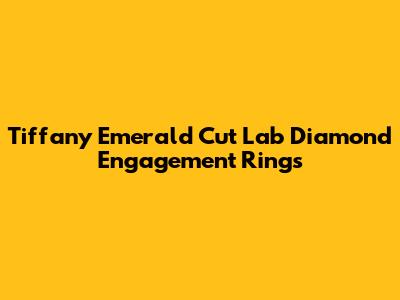 Tiffany Emerald Cut Lab Diamond Engagement Rings