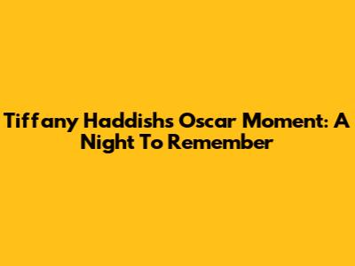 Tiffany Haddish's Oscar Moment: A Night To Remember