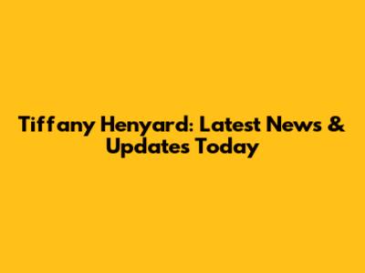 Tiffany Henyard: Latest News & Updates Today