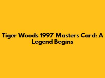 Tiger Woods' 1997 Masters Card: A Legend Begins