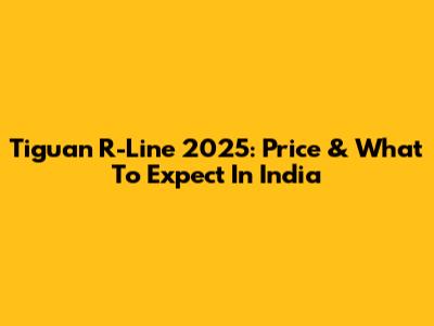 Tiguan R-Line 2025: Price & What To Expect In India