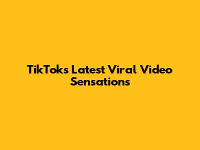 TikTok's Latest Viral Video Sensations