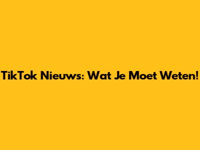 TikTok Nieuws: Wat Je Moet Weten!