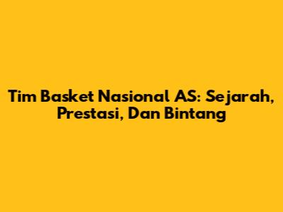 Tim Basket Nasional AS: Sejarah, Prestasi, Dan Bintang